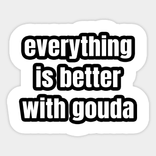 Everything Is Better With Gouda Sticker